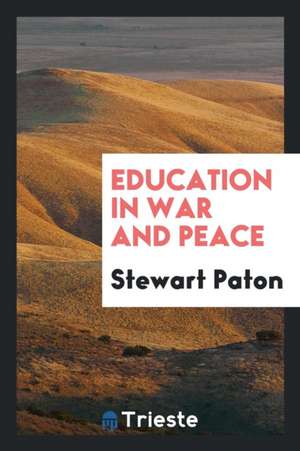 Education in War and Peace de Stewart Paton