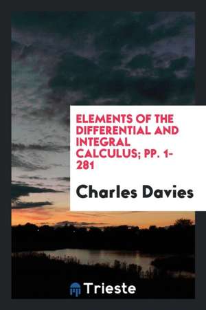 Elements of the Differential and Integral Calculus; Pp. 1-281 de Charles Davies