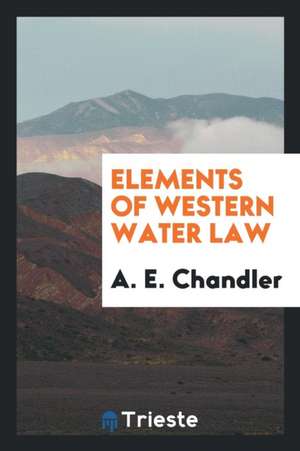 Elements of Western Water Law de A. E. Chandler