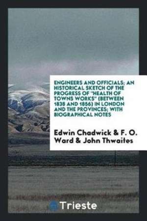 Engineers and Officials: With Biographical Notes on Lord Palmerston, the ... de Edwin Chadwick