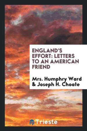 England's Effort: Letters to an American Friend de Mrs Humphry Ward