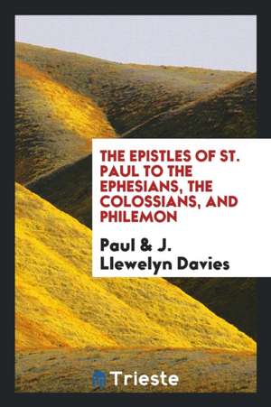 The Epistles of St. Paul to the Ephesians, the Colossians, and Philemon de Paul