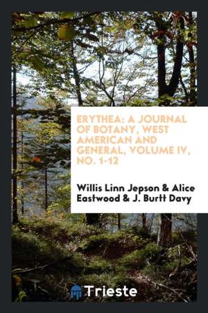 Erythea: A Journal of Botany, West American and General, Volume IV, No. 1-12 de Willis Linn Jepson