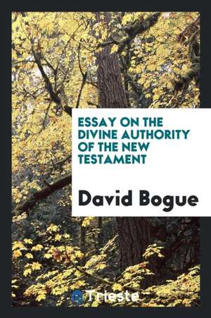 Essay on the Divine Authority of the New Testament de David Bogue