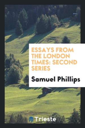 Essays from the London Times: Second Series de Samuel Phillips