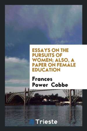 Essays on the Pursuits of Women de Frances Power Cobbe