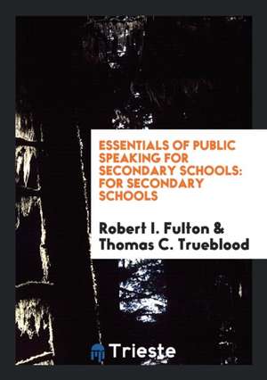 Essentials of Public Speaking for Secondary Schools: For Secondary Schools de Robert I. Fulton