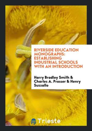 Riverside Education Monographs: Establishing Industrial Schools with an Introduction de Harry Bradley Smith