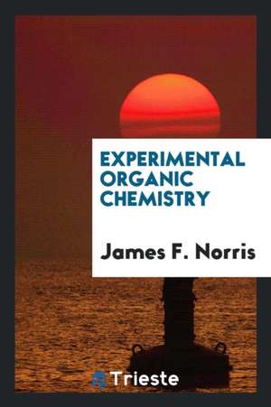 Experimental Organic Chemistry de James F. Norris