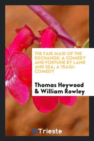 The Fair Maid of the Exchange: A Comedy de Thomas Heywood