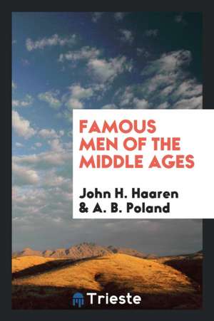 Famous Men of the Middle Ages de John H. Haaren