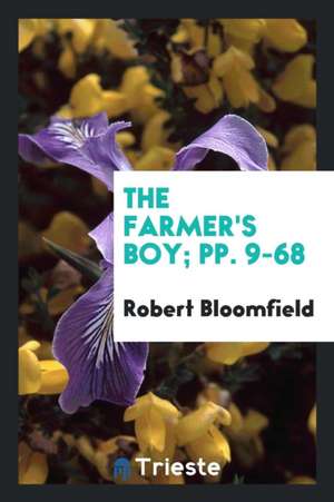 The Farmer's Boy; A Rural Poem [ed. by C. Lofft. on Fine Paper]. de Robert Bloomfield