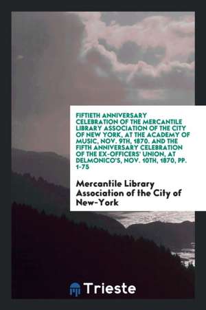 Fiftieth Anniversary Celebration of the Mercantile Library Association of the City of New York de Mercantile Library Association