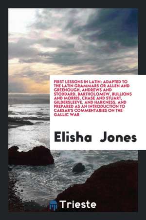 First Lessons in Latin de Elisha Jones