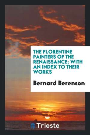 The Florentine Painters of the Renaissance de Bernard Berenson