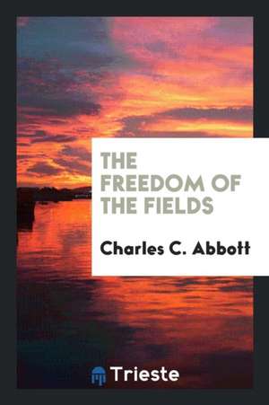 The Freedom of the Fields de Charles C. Abbott