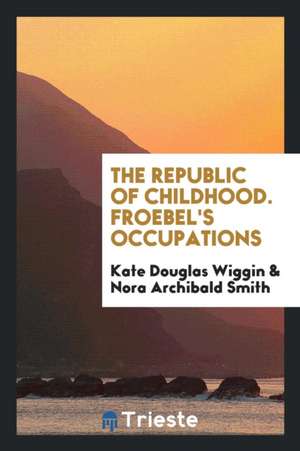 Froebel's Occupations de Kate Douglas Smith Wiggin