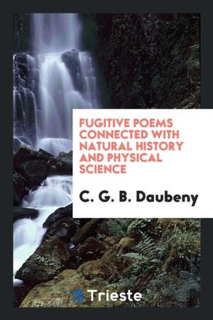 Fugitive Poems Connected with Natural History and Physical Science de Charles Daubeny