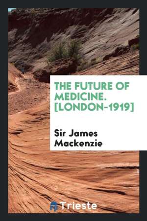 The Future of Medicine de Sir James Mackenzie