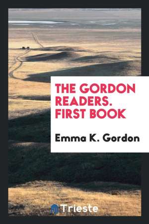 The Gordon Readers. First Book de Emma K. Gordon