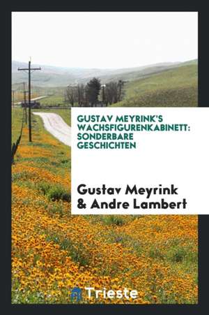 Gustav Meyrinks Wachsfigurenkabinett: Sonderbare Geschichten de Gustav Meyrink