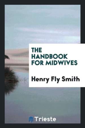 The Handbook for Midwives de Henry Fly Smith