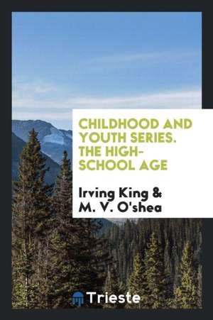 Childhood and Youth Series. the High-School Age de Irving King