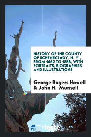 History of the County of Schenectady, N. Y., from 1662 to 1886... de George Rogers Howell