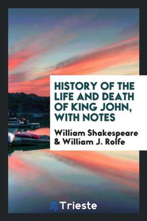 History of the Life and Death of King John, with Notes de William Shakespeare