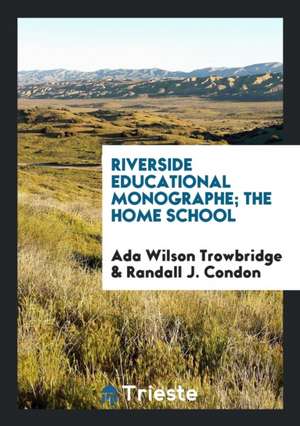 Riverside Educational Monographe; The Home School de Ada Wilson Trowbridge