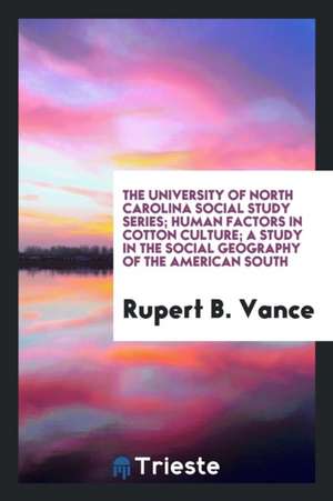 Human Factors in Cotton Culture; A Study in the Social Geography of the American South de Rupert B. Vance