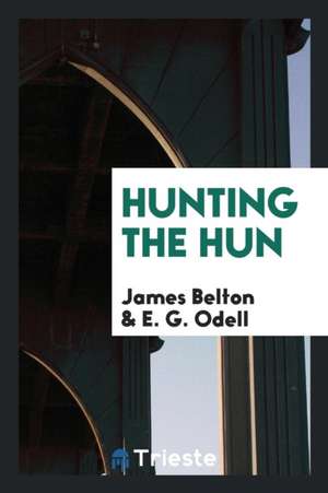 Hunting the Hun de James Belton