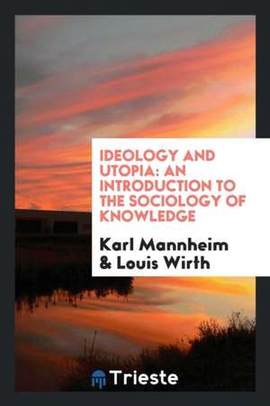 Ideology and Utopia: An Introduction to the Sociology of Knowledge de Karl Mannheim