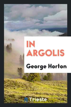 In Argolis de George Horton