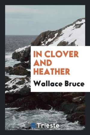 In Clover and Heather de Wallace Bruce