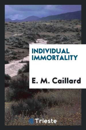 Individual Immortality de E. M. Caillard