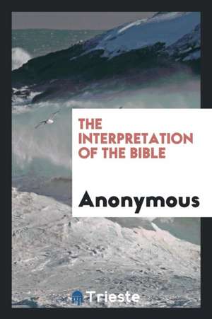 The Interpretation of the Bible de Anonymous