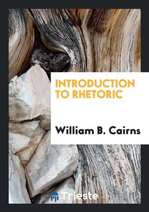 Introduction to Rhetoric de William B. Cairns