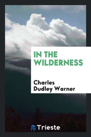 In the Wilderness de Charles Dudley Warner