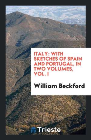 Italy: With Sketches of Spain and Portugal de William Beckford