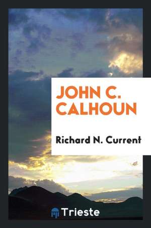 John C. Calhoun de Richard N. Current