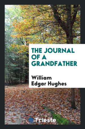 The Journal of a Grandfather de William Edgar Hughes