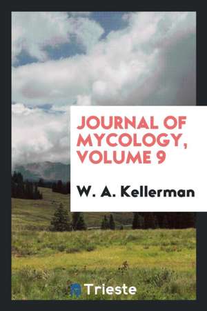 Journal of Mycology, Volume 9 de W. A. Kellerman