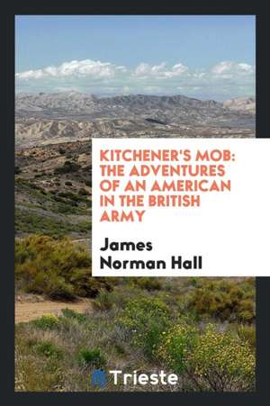 Kitchener's Mob de James Norman Hall