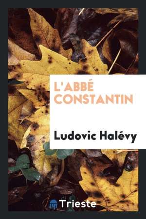 L'Abbé Constantin de Ludovic Halévy