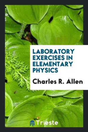 Laboratory Exercises in Elementary Physics de Charles R. Allen