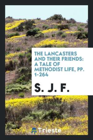 The Lancasters and Their Friends, by S.J.F. de S. J. F