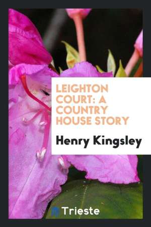 Leighton Court: A Country House Story de Henry Kingsley