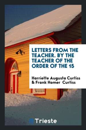 Letters from the Teacher de Harriette Augusta Curtiss