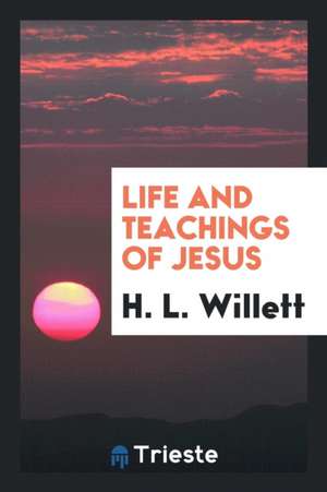 Life and Teachings of Jesus de H. L. Willett